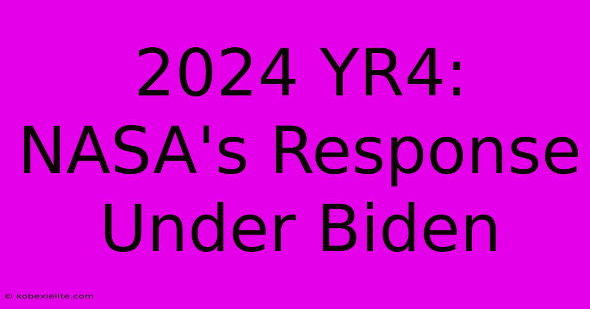 2024 YR4: NASA's Response Under Biden