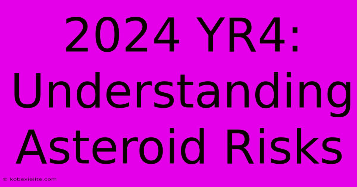 2024 YR4: Understanding Asteroid Risks