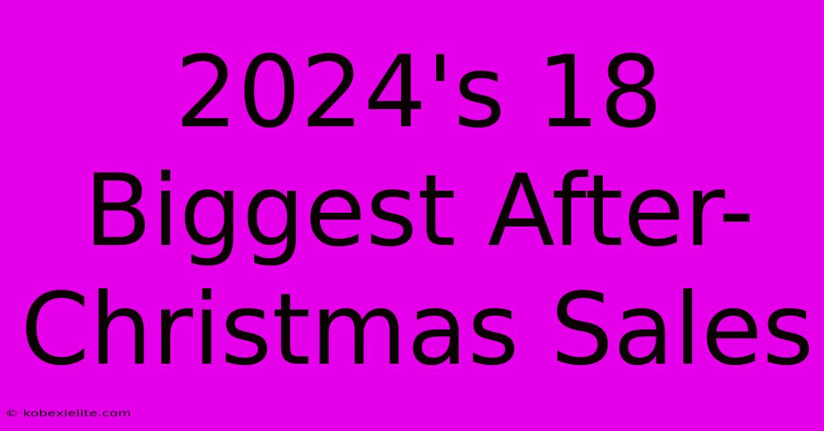 2024's 18 Biggest After-Christmas Sales