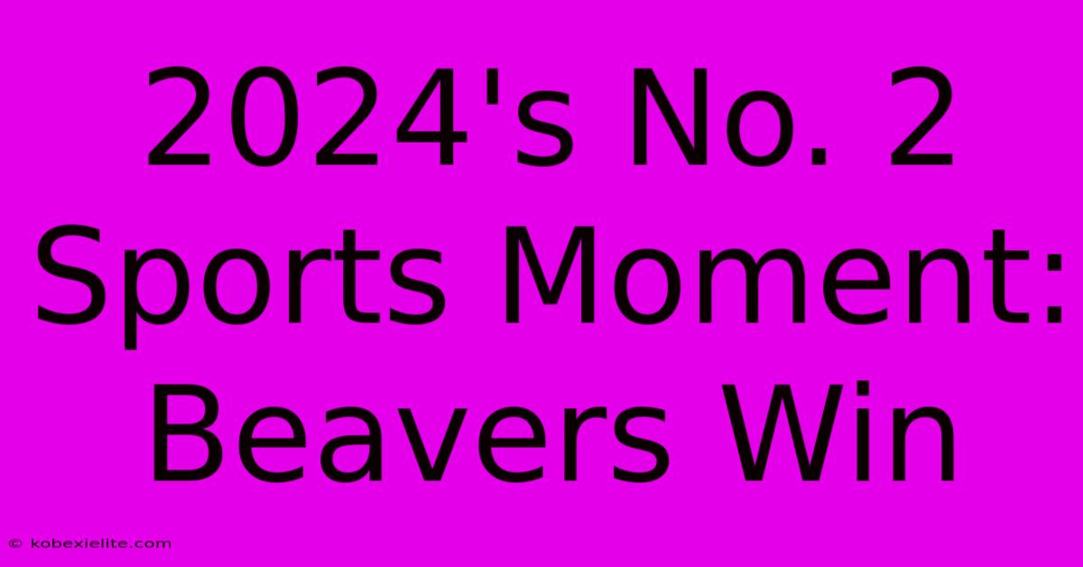 2024's No. 2 Sports Moment: Beavers Win