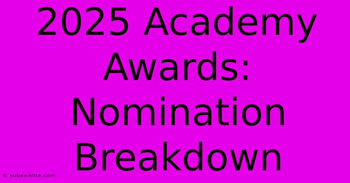 2025 Academy Awards: Nomination Breakdown