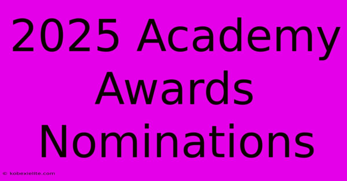 2025 Academy Awards Nominations