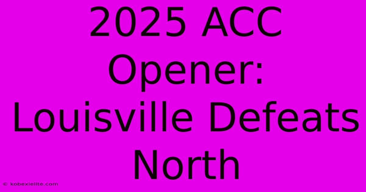 2025 ACC Opener: Louisville Defeats North