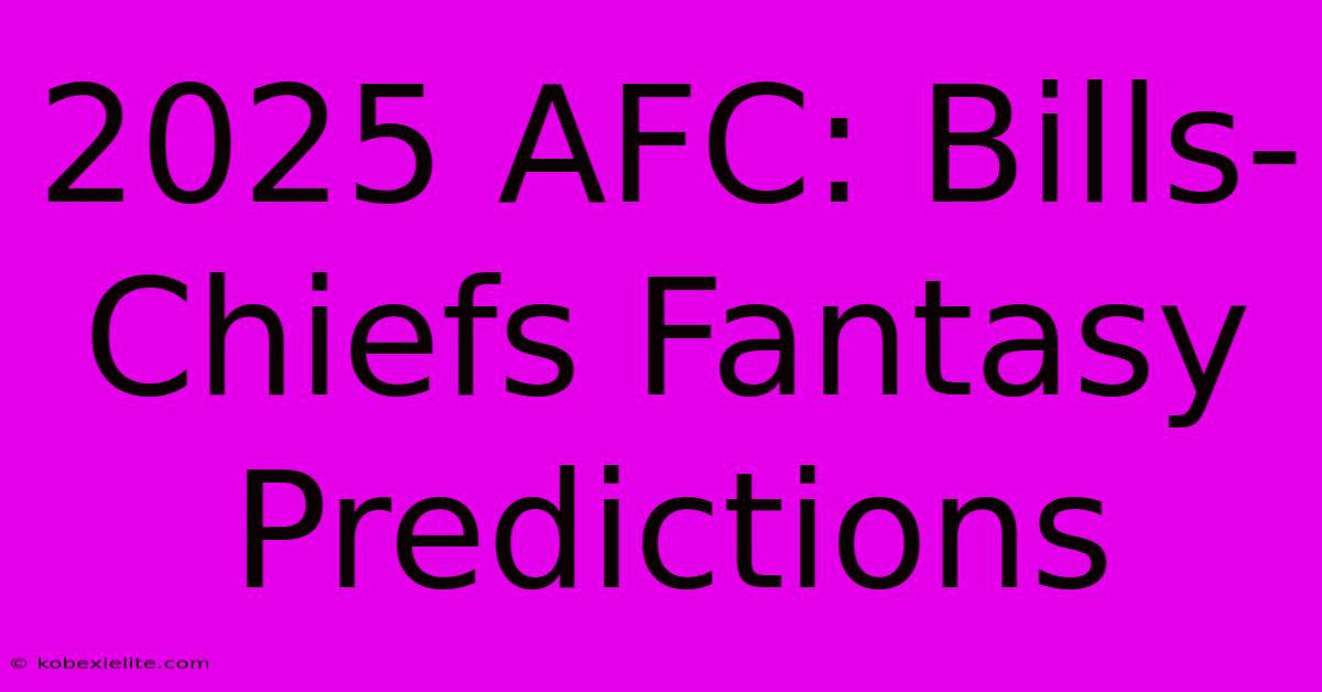 2025 AFC: Bills-Chiefs Fantasy Predictions