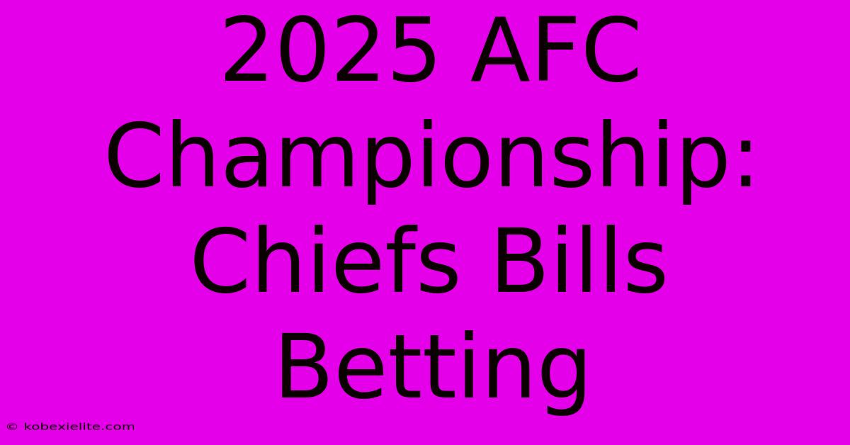 2025 AFC Championship: Chiefs Bills Betting