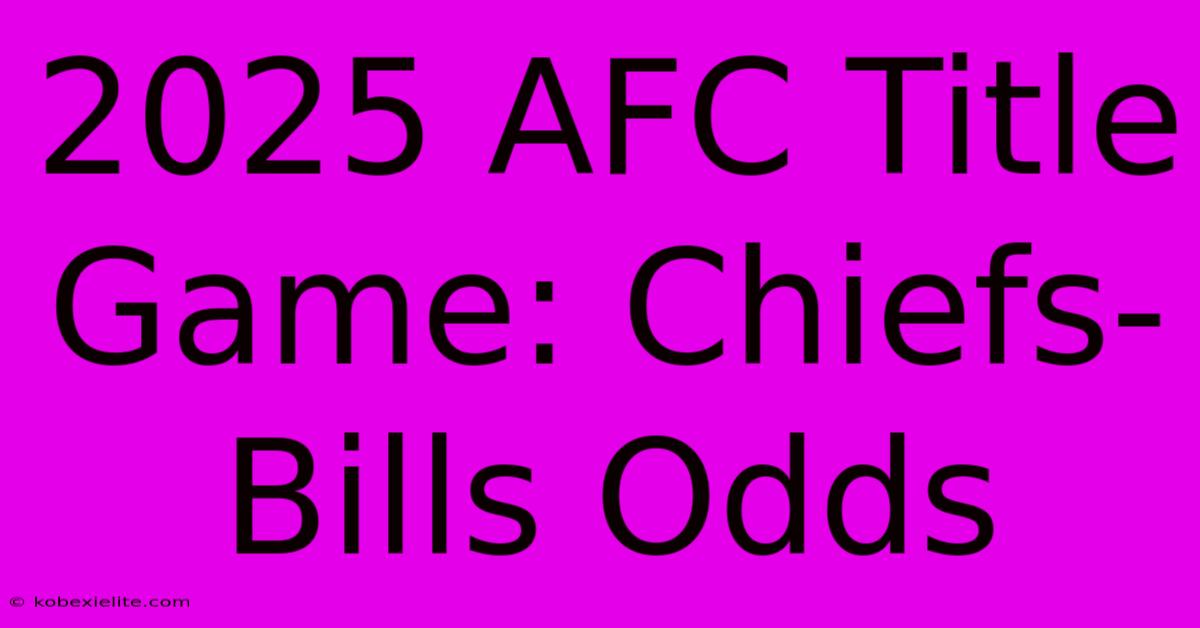 2025 AFC Title Game: Chiefs-Bills Odds