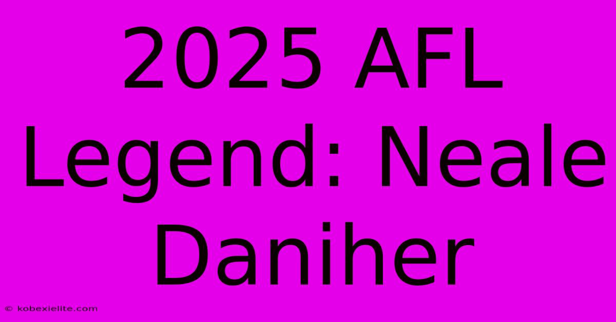 2025 AFL Legend: Neale Daniher