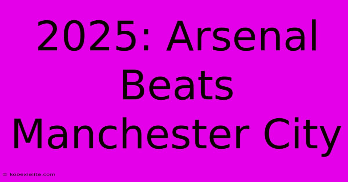 2025: Arsenal Beats Manchester City