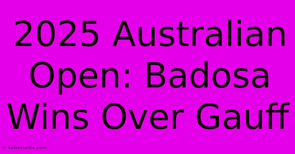 2025 Australian Open: Badosa Wins Over Gauff