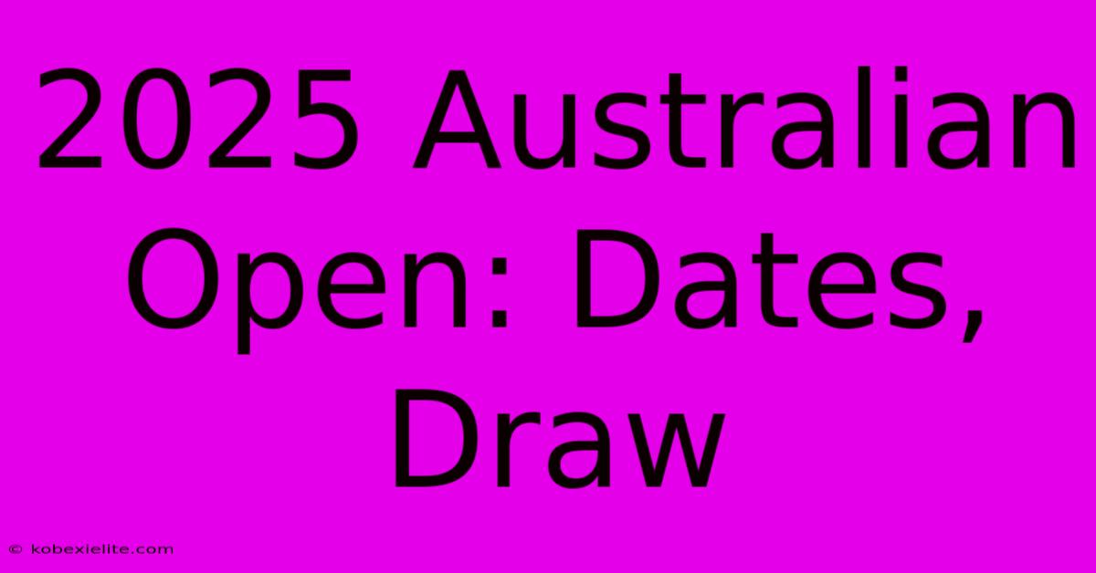 2025 Australian Open: Dates, Draw