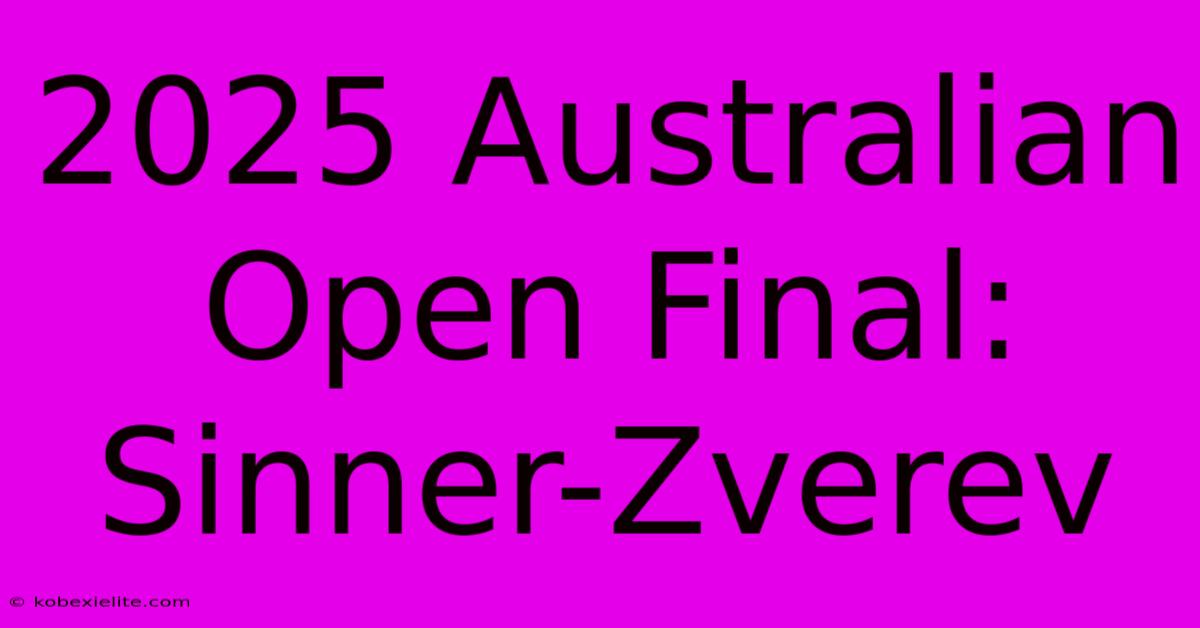 2025 Australian Open Final: Sinner-Zverev