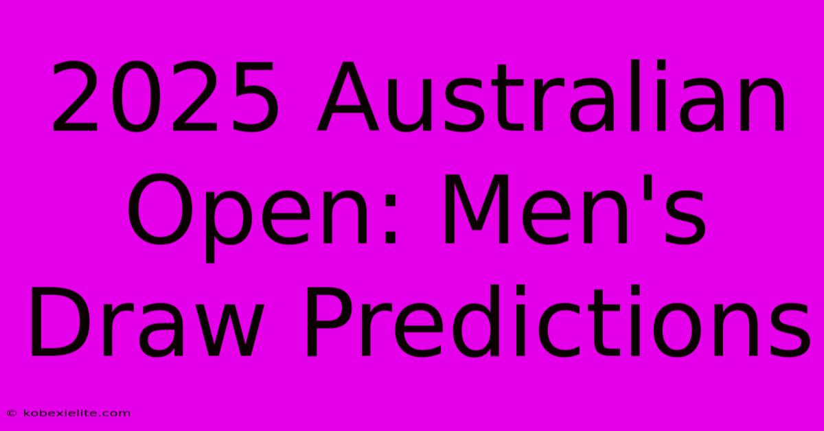 2025 Australian Open: Men's Draw Predictions