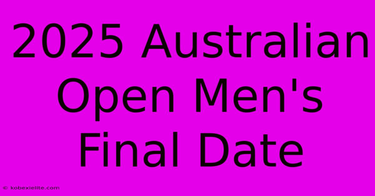 2025 Australian Open Men's Final Date