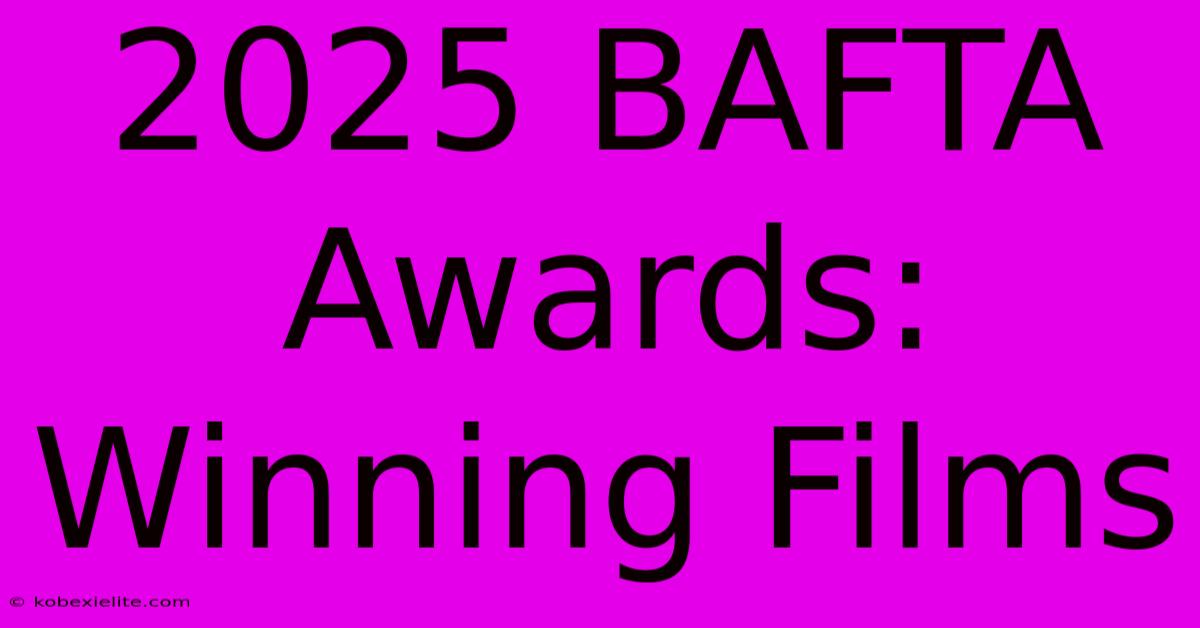 2025 BAFTA Awards: Winning Films