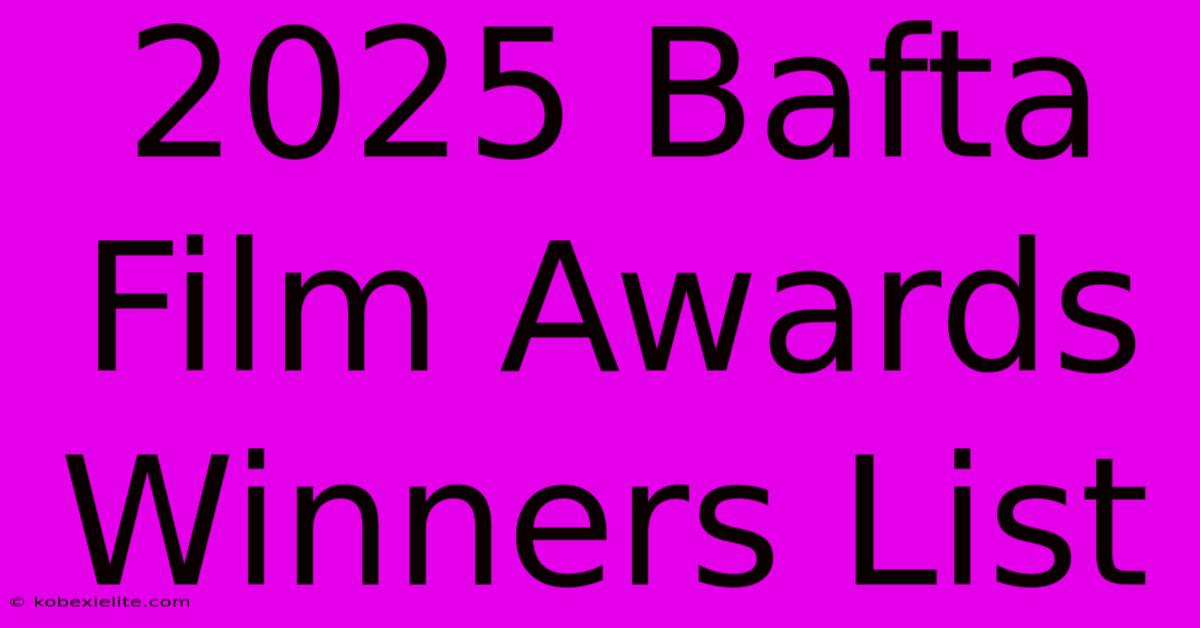 2025 Bafta Film Awards Winners List