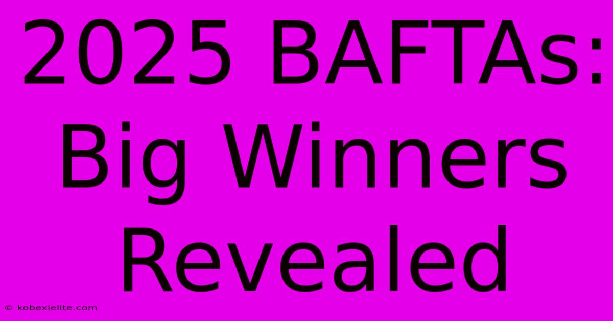 2025 BAFTAs: Big Winners Revealed