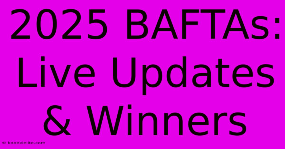 2025 BAFTAs: Live Updates & Winners 2025 BAFTAs: Live Updates & Winners