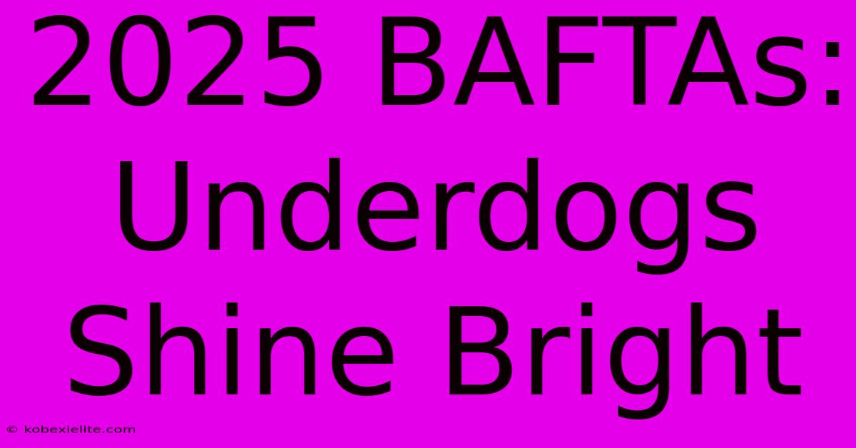 2025 BAFTAs: Underdogs Shine Bright