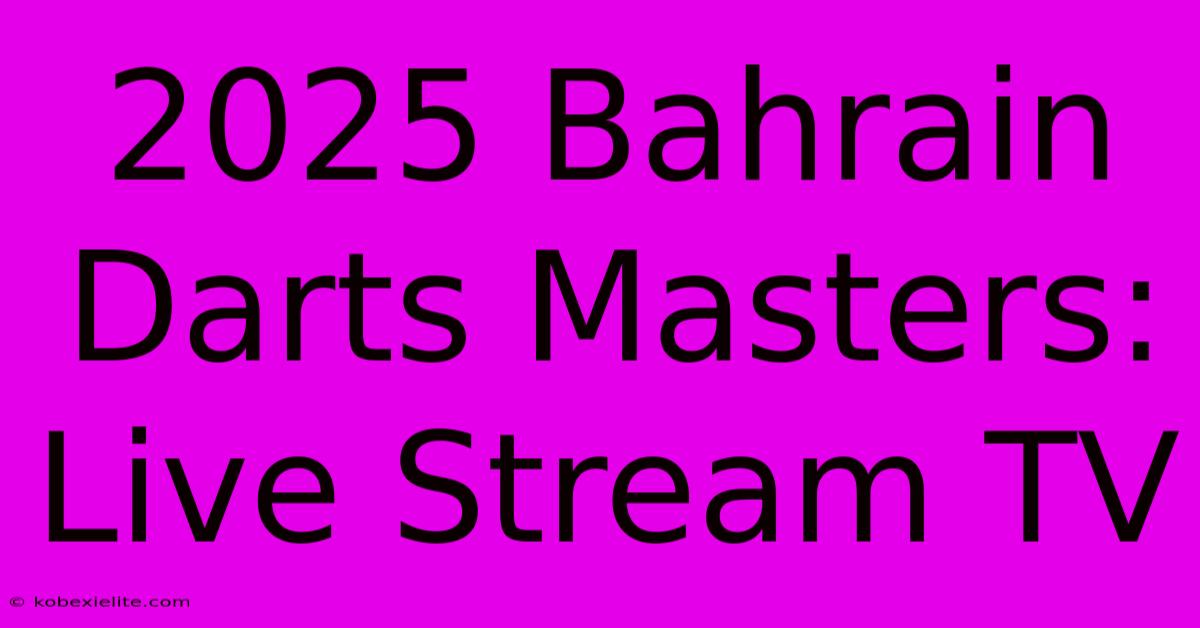 2025 Bahrain Darts Masters: Live Stream TV