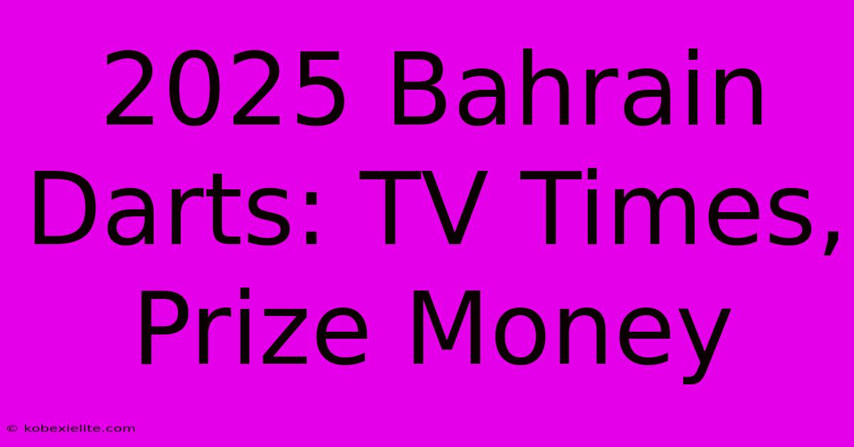 2025 Bahrain Darts: TV Times, Prize Money