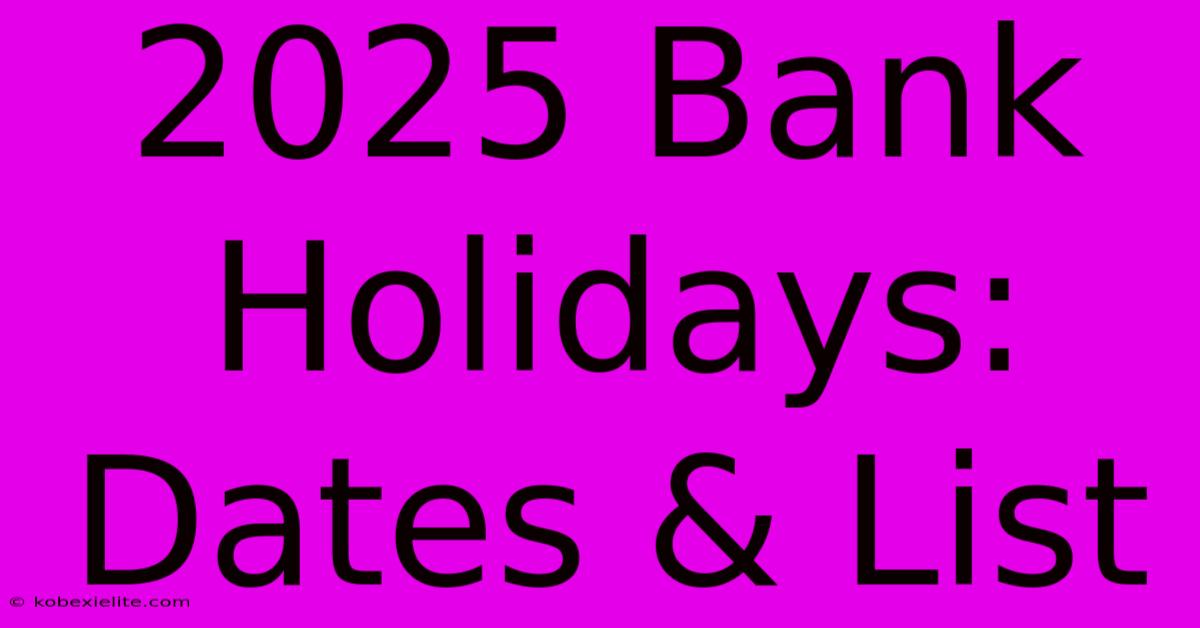 2025 Bank Holidays: Dates & List