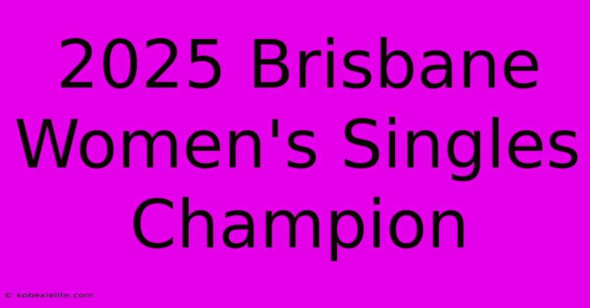 2025 Brisbane Women's Singles Champion