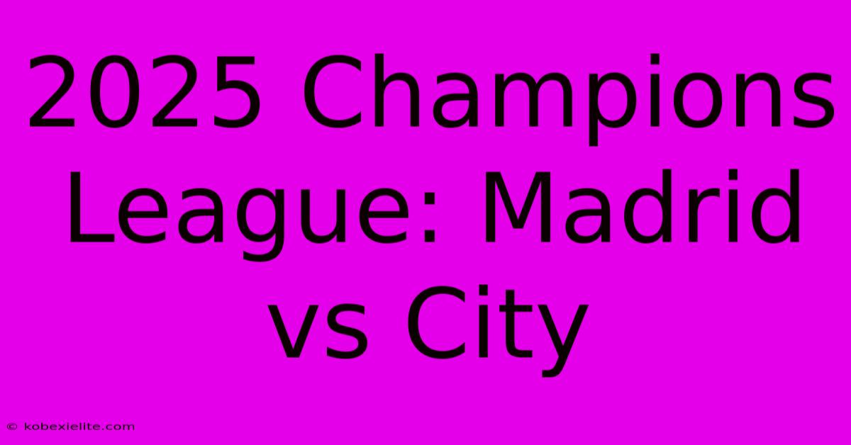 2025 Champions League: Madrid Vs City