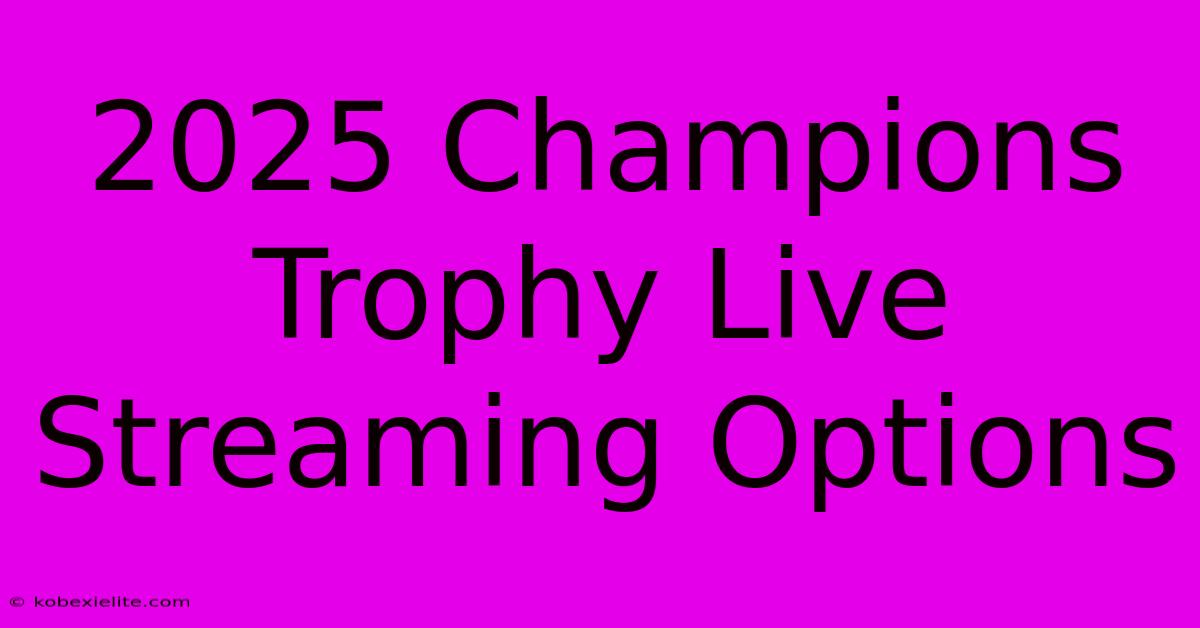 2025 Champions Trophy Live Streaming Options