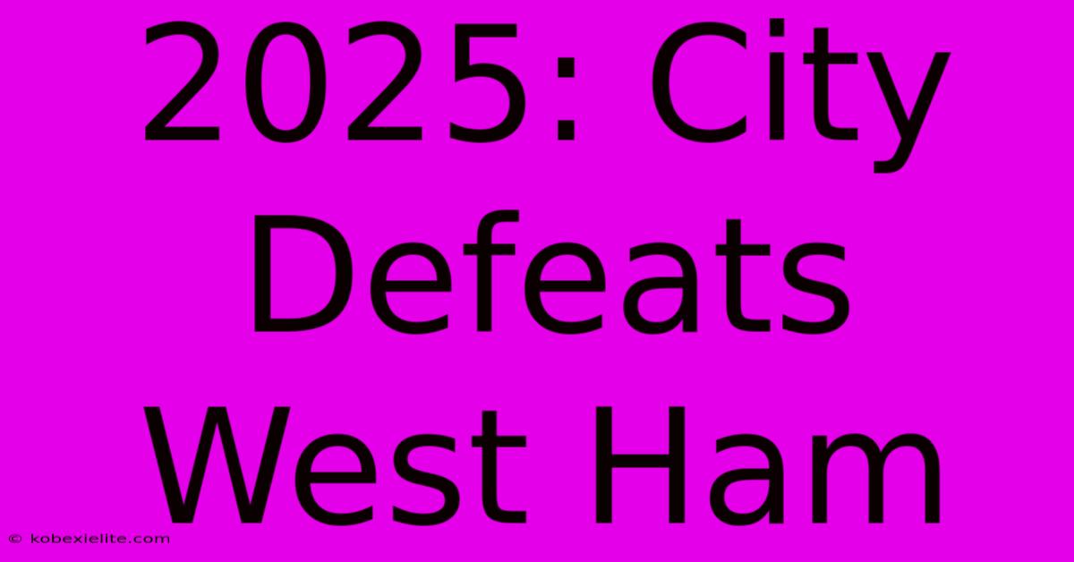 2025: City Defeats West Ham