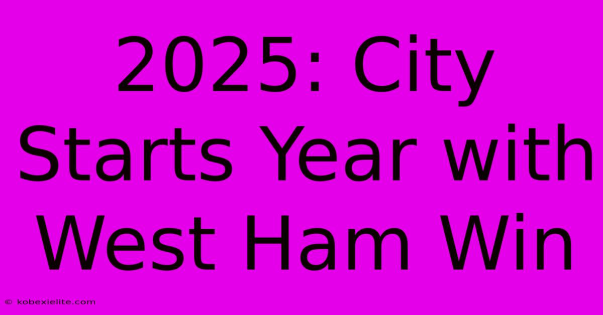 2025: City Starts Year With West Ham Win