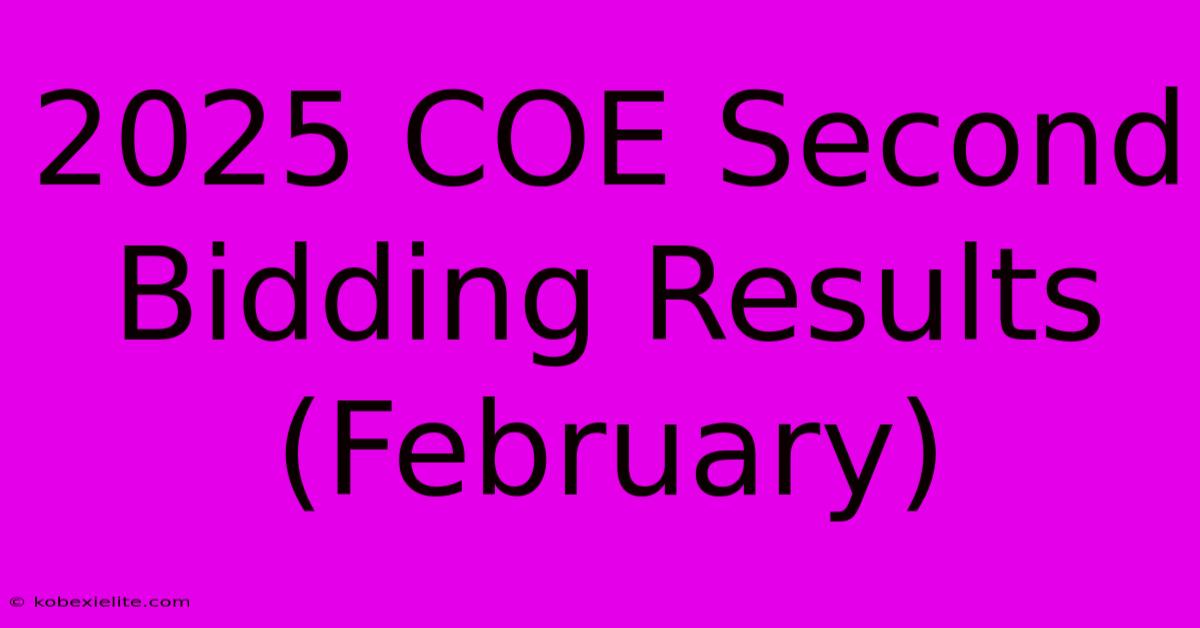 2025 COE Second Bidding Results (February)