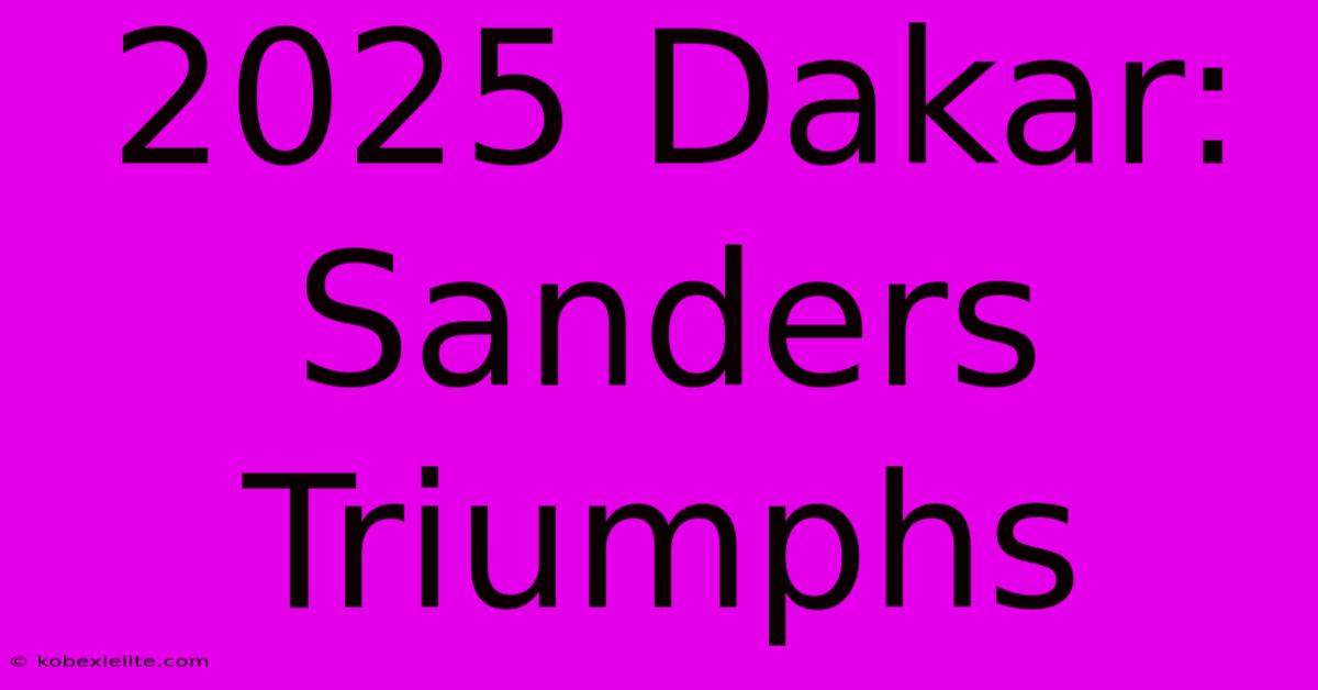 2025 Dakar: Sanders Triumphs