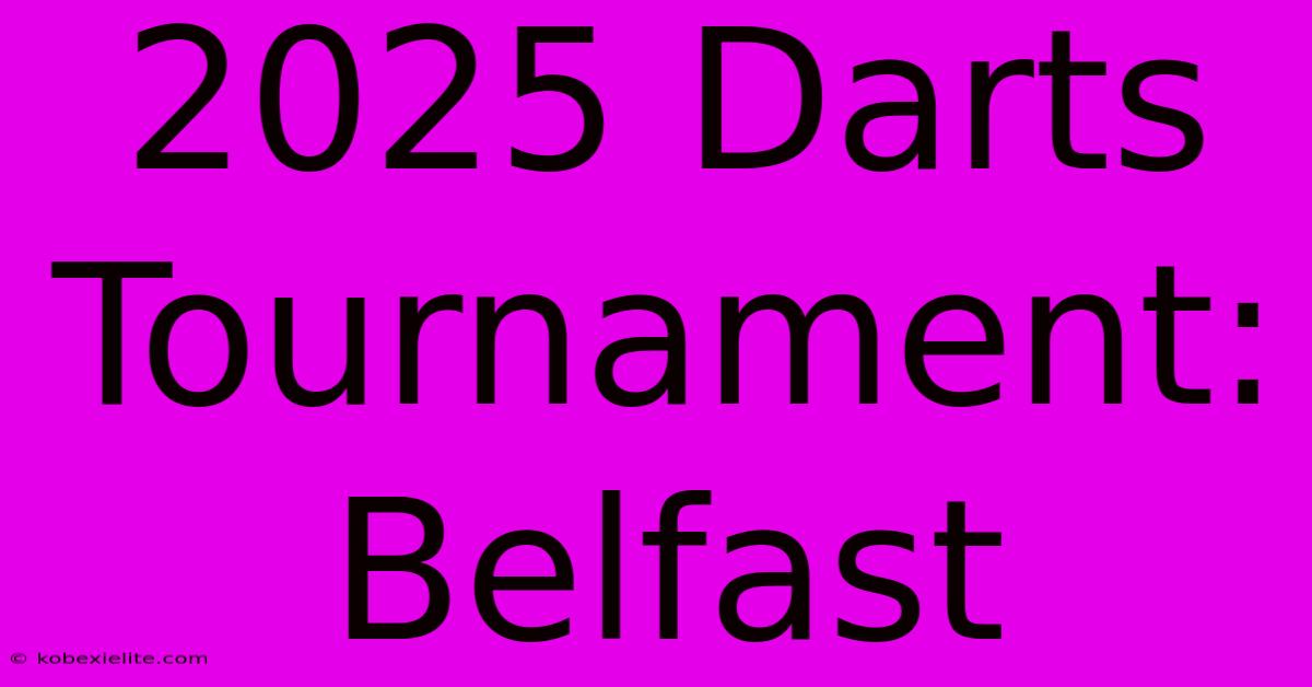 2025 Darts Tournament: Belfast