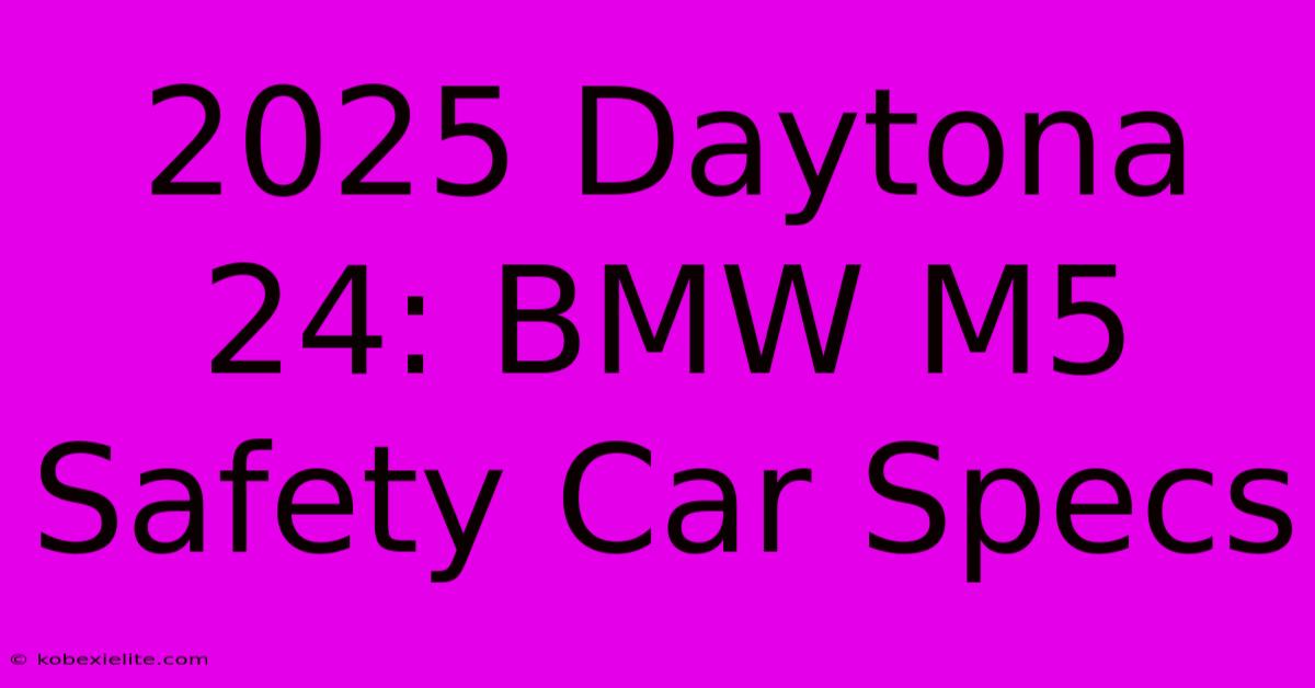 2025 Daytona 24: BMW M5 Safety Car Specs