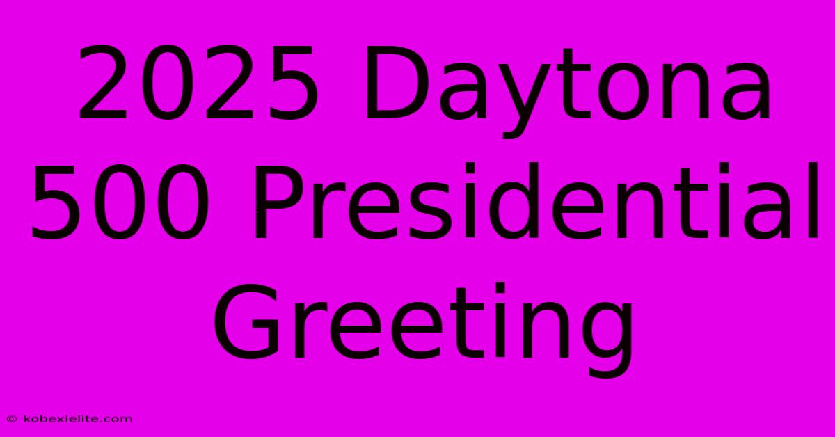 2025 Daytona 500 Presidential Greeting