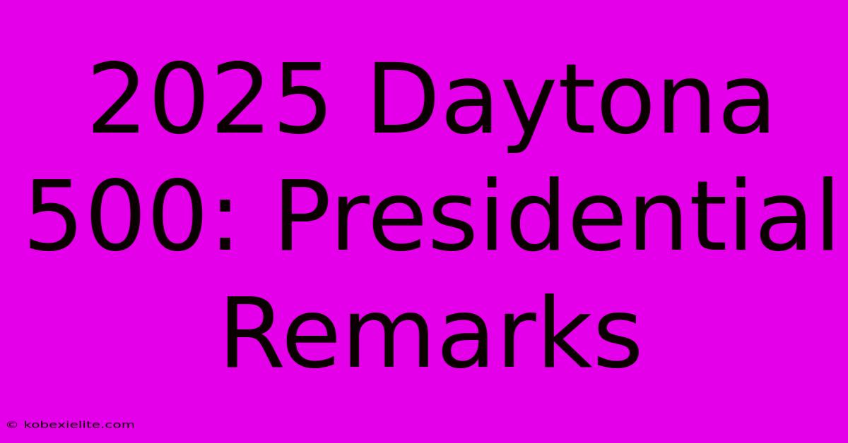 2025 Daytona 500: Presidential Remarks