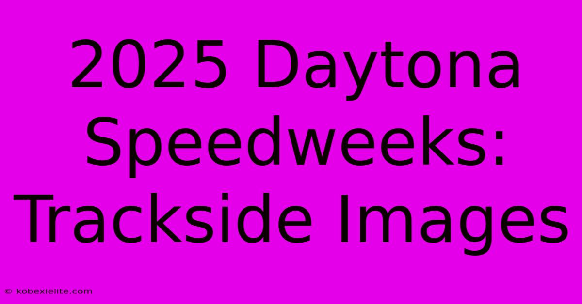 2025 Daytona Speedweeks: Trackside Images