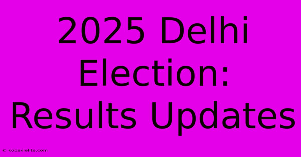 2025 Delhi Election: Results Updates