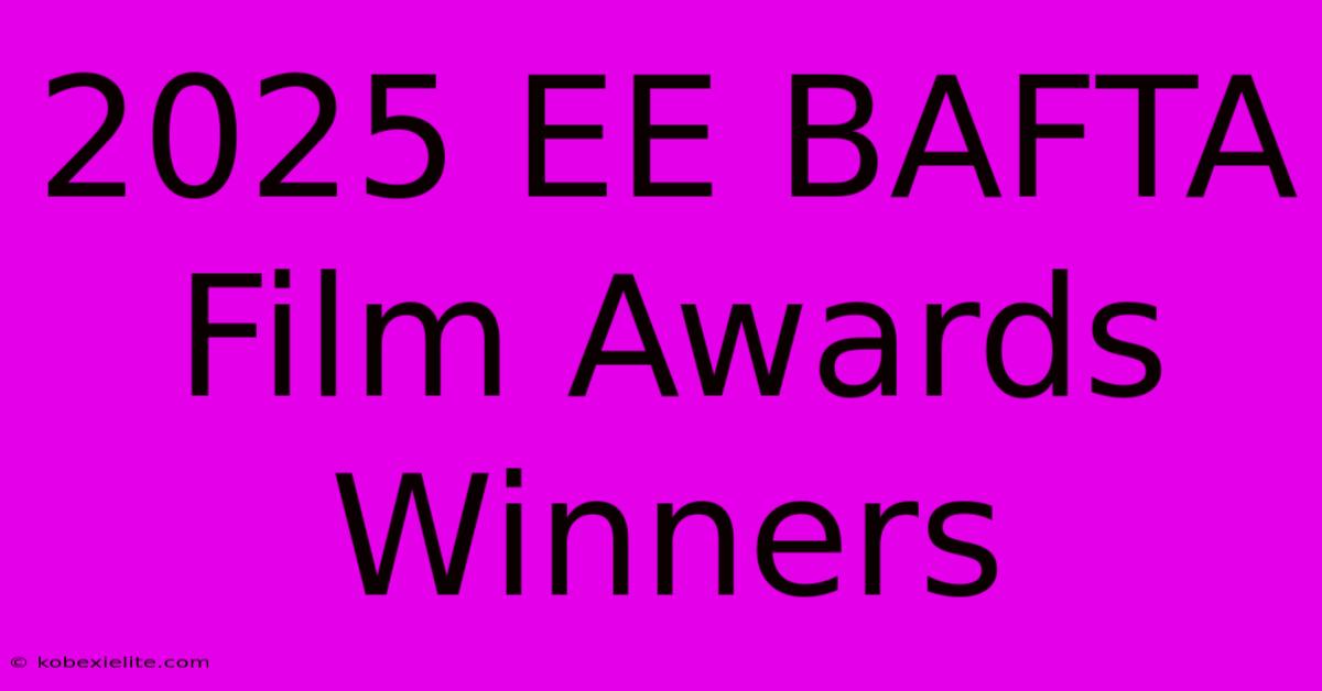 2025 EE BAFTA Film Awards Winners 2025 EE BAFTA Film Awards Winners