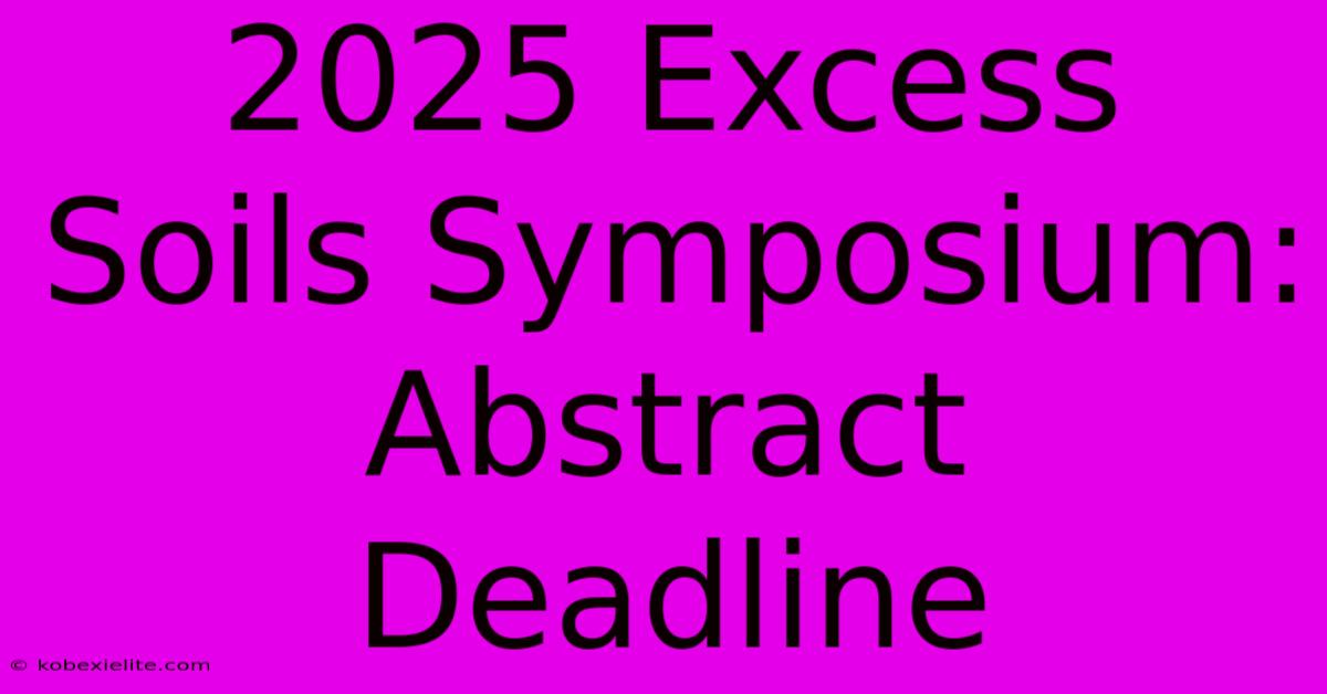 2025 Excess Soils Symposium: Abstract Deadline