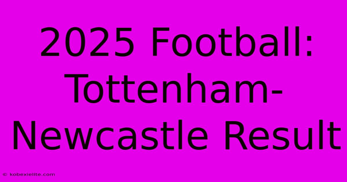 2025 Football: Tottenham-Newcastle Result