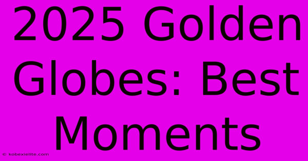 2025 Golden Globes: Best Moments