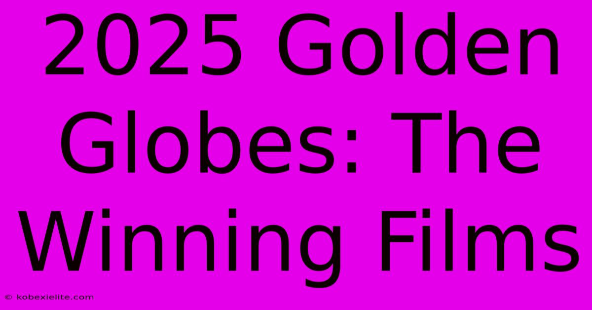 2025 Golden Globes: The Winning Films