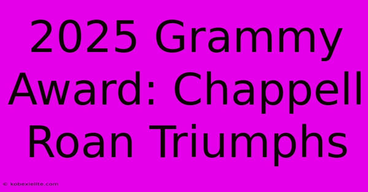 2025 Grammy Award: Chappell Roan Triumphs