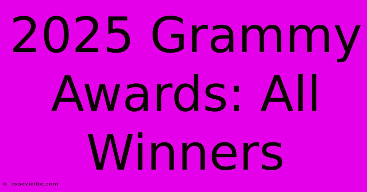 2025 Grammy Awards: All Winners