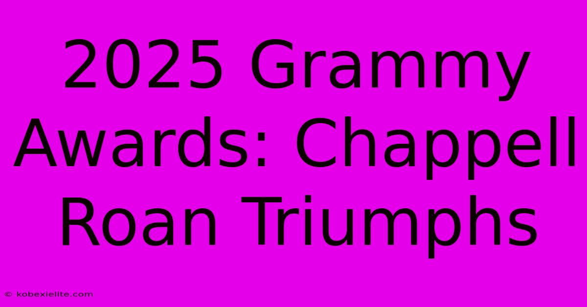 2025 Grammy Awards: Chappell Roan Triumphs