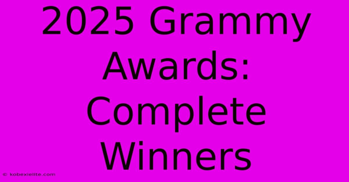 2025 Grammy Awards: Complete Winners