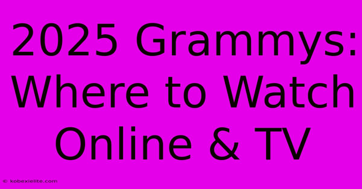 2025 Grammys: Where To Watch Online & TV