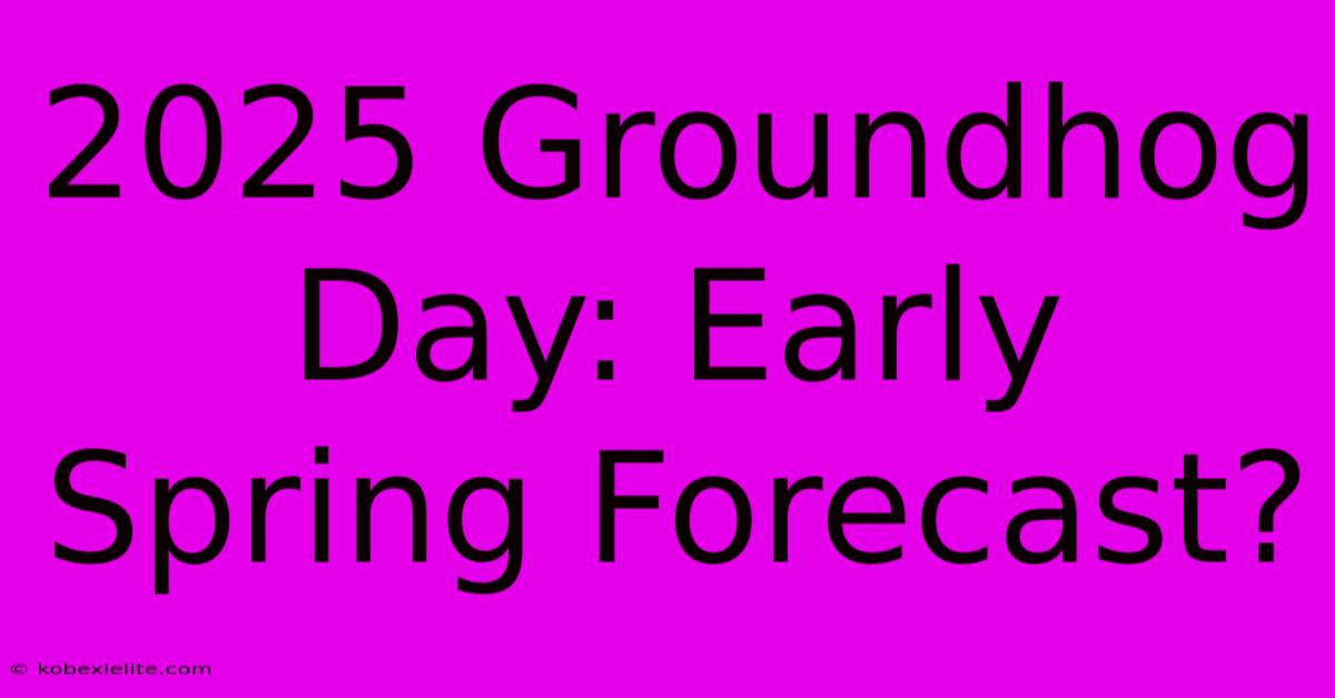 2025 Groundhog Day: Early Spring Forecast?