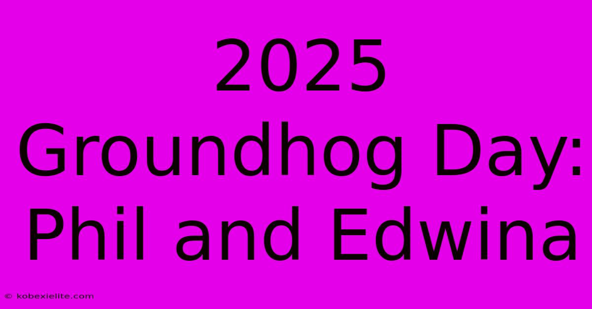 2025 Groundhog Day: Phil And Edwina